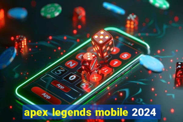 apex legends mobile 2024